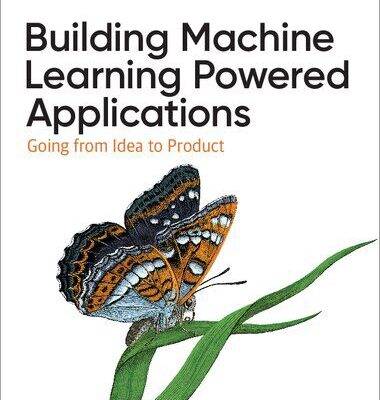 خرید و دانلود نسخه کامل کتاب Building Machine Learning Powered Applications: Going from Idea to Product