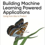 خرید و دانلود نسخه کامل کتاب Building Machine Learning Powered Applications: Going from Idea to Product