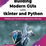 خرید و دانلود نسخه کامل کتاب Building Modern GUIs with tkinter and Python: Building user-friendly GUI applications with ease