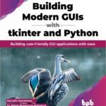 خرید و دانلود نسخه کامل کتاب Building Modern GUIs with Tkinter and Python: Building user-friendly GUI applications with ease