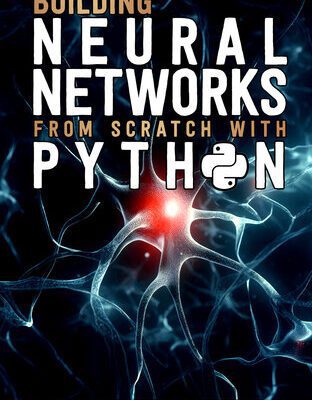 خرید و دانلود نسخه کامل کتاب Building Neural Networks from Scratch with Python
