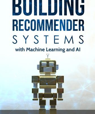 خرید و دانلود نسخه کامل کتاب Building Recommender Systems with Machine Learning and AI: Help People Discover New Products and Content with Deep Learning, Neural Networks, and Machine Learning Recommendations