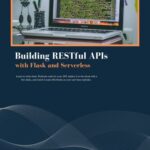 خرید و دانلود نسخه کامل کتاب Building RESTful APIs with Flask and Serverless: Learn to write clean, Pythonic code for your API, deploy it to the cloud with a few clicks, and watch it scale effortlessly as your user base explodes