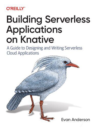 خرید و دانلود نسخه کامل کتاب Building Serverless Applications on Knative: A Guide to Designing and Writing Serverless Cloud Applications_686ebd57e1cb3.jpeg خرید و دانلود نسخه کامل کتاب Building Serverless Applications on Knative: A Guide to Designing and Writing Serverless Cloud Applications