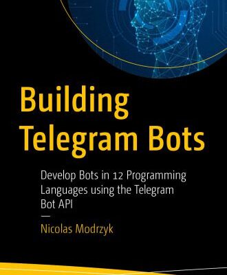 خرید و دانلود نسخه کامل کتاب Building Telegram Bots: Develop Bots in 12 Programming Languages using the Telegram Bot API