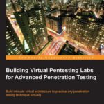 خرید و دانلود نسخه کامل کتاب Building Virtual Pentesting Labs for Advanced Penetration Testing: Build intricate virtual architecture to practice any penetration testing technique virtually