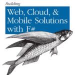 خرید و دانلود نسخه کامل کتاب Building Web, Cloud, & Mobile Solutions with F#: Create Scalable Apps with ASP.NET MVC 4, Azure, and Web Sockets