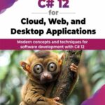خرید و دانلود نسخه کامل کتاب C# 12 for Cloud, Web, and Desktop Applications : Modern concepts and techniques for software development with C# 12