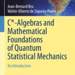 خرید و دانلود نسخه کامل کتاب C*-Algebras and Mathematical Foundations of Quantum Statistical Mechanics: An Introduction