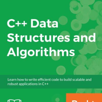 خرید و دانلود نسخه کامل کتاب C++ Data Structures and Algorithms: Learn how to write efficient code to build scalable and robust applications in C++