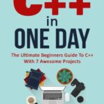 خرید و دانلود نسخه کامل کتاب C++ In One Day: The Ultimate Beginners Guide To C++ With 7 Awesome Projects