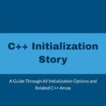 خرید و دانلود نسخه کامل کتاب C++ Initialization Story: A Guide Through All Initialization Options and Related C++ Areas