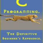 خرید و دانلود نسخه کامل کتاب C Programming: : The Definitive Beginner’s Reference.