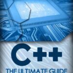 خرید و دانلود نسخه کامل کتاب C++: The Ultimate Guide to Master C Programming Fast ( beginners, coding, java,php, html, database) (Programming, computer language Book 1)