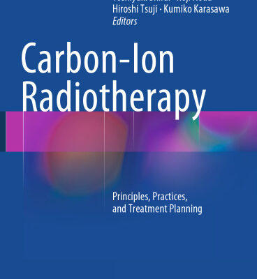 خرید و دانلود نسخه کامل کتاب Carbon-Ion Radiotherapy: Principles, Practices, and Treatment Planning