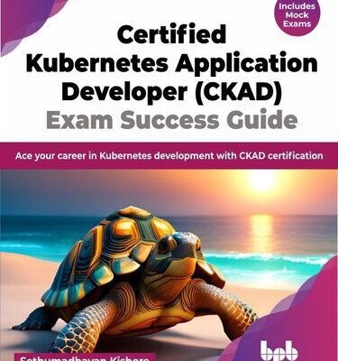 خرید و دانلود نسخه کامل کتاب Certified Kubernetes Application Developer (CKAD) Exam Success Guide: Ace your career in Kubernetes development