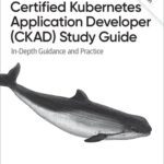 خرید و دانلود نسخه کامل کتاب Certified Kubernetes Application Developer (CKAD) Study Guide: In-Depth Guidance and Practice