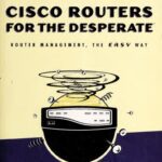 خرید و دانلود نسخه کامل کتاب Cisco Routers for the Desperate: Router Management, the Easy Way