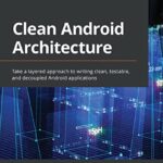 خرید و دانلود نسخه کامل کتاب Clean Android Architecture: Take a layered approach to writing clean, testable, and decoupled Android applications
