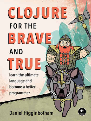 خرید و دانلود نسخه کامل کتاب Clojure for the Brave and True: Learn the Ultimate Language and Become a Better Programmer_687a62290770f.jpeg خرید و دانلود نسخه کامل کتاب Clojure for the Brave and True: Learn the Ultimate Language and Become a Better Programmer