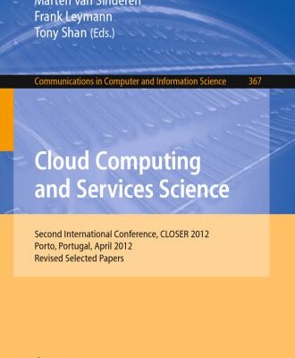 خرید و دانلود نسخه کامل کتاب Cloud Computing and Services Science: Second International Conference, CLOSER 2012, Porto, Portugal, April 18-21, 2012. Revised Selected Papers