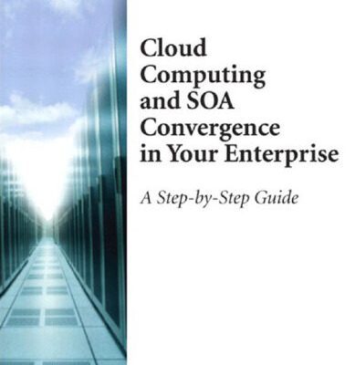 خرید و دانلود نسخه کامل کتاب Cloud Computing and SOA Convergence in Your Enterprise: A Step-by-Step Guide
