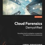 خرید و دانلود نسخه کامل کتاب Cloud Forensics Demystified: Decoding cloud investigation complexities for digital forensic professionals