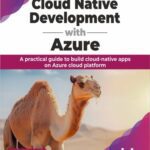 خرید و دانلود نسخه کامل کتاب Cloud Native Development with Azure : A practical guide to build cloud-native apps on Azure cloud platform