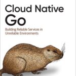 خرید و دانلود نسخه کامل کتاب Cloud Native Go: Building Reliable Services in Unreliable Environments