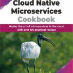 خرید و دانلود نسخه کامل کتاب Cloud Native Microservices Cookbook: Master the art of microservices in the cloud with over 100 practical recipes