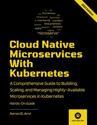 خرید و دانلود نسخه کامل کتاب Cloud Native Microservices With Kubernetes: A Comprehensive Guide to Building, Scaling, Deploying, Observing, and Managing Highly-Available Microservices in Kubernetes_6866c935c4d08.jpeg خرید و دانلود نسخه کامل کتاب Cloud Native Microservices With Kubernetes: A Comprehensive Guide to Building, Scaling, Deploying, Observing, and Managing Highly-Available Microservices in Kubernetes