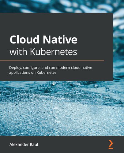 خرید و دانلود نسخه کامل کتاب Cloud Native with Kubernetes: Deploy, configure, and run modern cloud native applications on Kubernetes_6885c719a2be3.jpeg خرید و دانلود نسخه کامل کتاب Cloud Native with Kubernetes: Deploy, configure, and run modern cloud native applications on Kubernetes