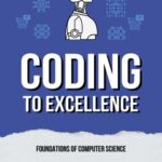 خرید و دانلود نسخه کامل کتاب Coding to Excellence: Foundations of Computer Science
