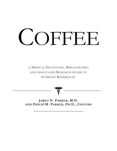 خرید و دانلود نسخه کامل کتاب Coffee – A Medical Dictionary, Bibliography, and Annotated Research Guide to Internet References_68846e7fe7b2c.jpeg خرید و دانلود نسخه کامل کتاب Coffee – A Medical Dictionary, Bibliography, and Annotated Research Guide to Internet References