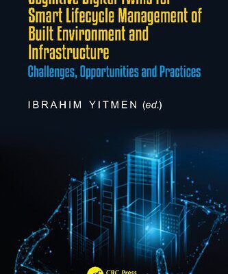 خرید و دانلود نسخه کامل کتاب Cognitive Digital Twins for Smart Lifecycle Management of Built Environment and Infrastructure: Challenges, Opportunities and Practices
