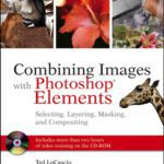 خرید و دانلود نسخه کامل کتاب Combining Images with Photoshop Elements: Selecting, Layering, Masking, and Compositing