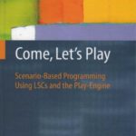 خرید و دانلود نسخه کامل کتاب Come, Let’s Play: Scenario-Based Programming Using LSCs and the Play-Engine