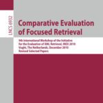 خرید و دانلود نسخه کامل کتاب Comparative Evaluation of Focused Retrieval: 9th International Workshop of the Inititative for the Evaluation of XML Retrieval, INEX 2010, Vugh, The Netherlands, December 13-15, 2010, Revised Selected Papers