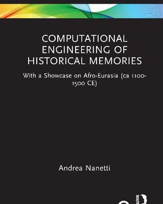 خرید و دانلود نسخه کامل کتاب Computational Engineering of Historical Memories: With a Showcase on Afro-Eurasia (ca 1100-1500 CE)