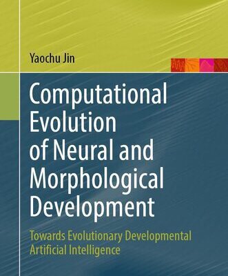 خرید و دانلود نسخه کامل کتاب Computational Evolution of Neural and Morphological Development : Towards Evolutionary Developmental Artificial Intelligence
