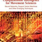 خرید و دانلود نسخه کامل کتاب Computational Intelligence for Movement Sciences. Neural Networks, Support Vector Machines, and Other Emerging Techniques