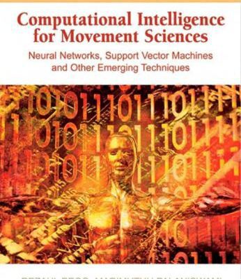 خرید و دانلود نسخه کامل کتاب Computational Intelligence for Movement Sciences. Neural Networks, Support Vector Machines, and Other Emerging Techniques