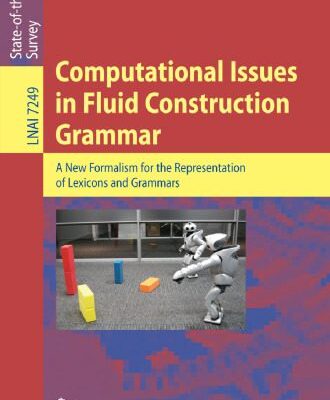 خرید و دانلود نسخه کامل کتاب Computational Issues in Fluid Construction Grammar: A New Formalism for the Representation of Lexicons and Grammars
