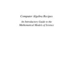خرید و دانلود نسخه کامل کتاب Computer Algebra Recipes: An Introductory Guide to the Mathematical Models of Science