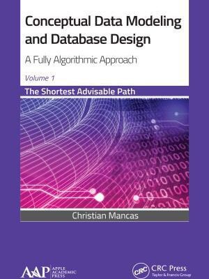 خرید و دانلود نسخه کامل کتاب Conceptual Data Modeling and Database Design.  A Fully Algorithmic Approach.  The Shortest Advisable Path