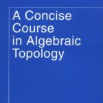 خرید و دانلود نسخه کامل کتاب Concise course in algebraic topology -  PDF