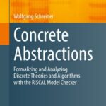 خرید و دانلود نسخه کامل کتاب Concrete Abstractions: Formalizing and Analyzing Discrete Theories and Algorithms with the RISCAL Model Checker