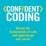 خرید و دانلود نسخه کامل کتاب Confident Coding: Master the Fundamentals of Code and Supercharge Your Career