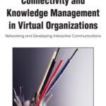 خرید و دانلود نسخه کامل کتاب Connectivity and Knowledge Management in Virtual Organizations: Networking and Developing Interactive Communications (Premier Reference Source)