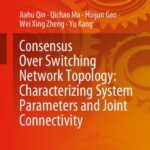 خرید و دانلود نسخه کامل کتاب Consensus Over Switching Network Topology: Characterizing System Parameters and Joint Connectivity